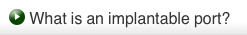 What is an implantable port?